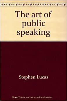 the art of public speaking stephen lucas